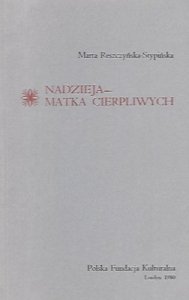 Reszczyńska-Stypińska Marta - Nadzieja - matka cierpliwych.