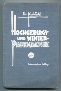 Kuhfahl Gustav Adolf - Hochgebirgs- und Winterphotographie. Praktische Ratschläge für Ausrüstung und Arbeitsweise.