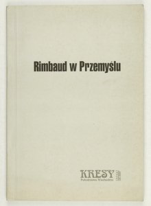 RIMBAUD w Przemyślu. Materiały z sesji zorganizowanej w ramach IX Przemyskiej Wiosny Poetyckiej