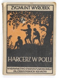 WYROBEK Zygmunt - Harcerz w polu. Zabawy i gry terenowe. Wyd. V [właśc. VI].
