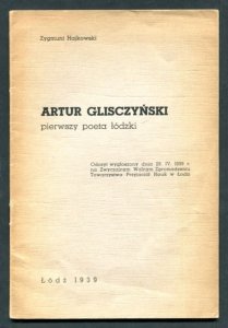 Hajkowski Zygmunt - Artur Glisczyński, pierwszy poeta łódzki. Odczyt wygłoszony dnia 28 IV 1939 r., na Zwyczajnym Walnym Zgromadzeniu Towarzystwa Przyjaciół Nauk w Łodzi