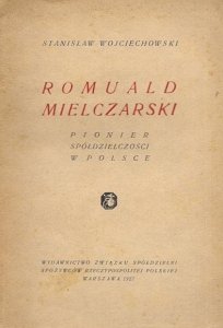 Wojciechowski Stanisław - Romulad Mielczarski pionier spółdzielczości w Polsce.
