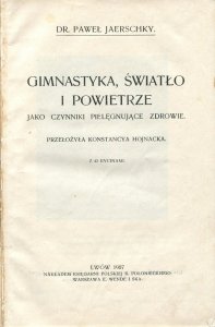 Jaerschky Paweł - Gimnastyka, światło i powietrze jako czynniki pielęgnujące zdrowie. Przełożyła Konstancya Chojnacka