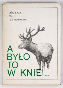 Pomarnacki L. Pac - A było to w kniei ... (Wspomnienia myśliwskie) 