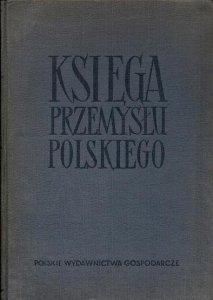 Księga przemysłu polskiego. Oprac. W. Kwapińska, M. Klimczyk [..] pod kierownictwem Jana Kantora. 