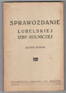 Sprawozdanie lubelskiej Izby Rolniczej za rok 1934/35. Za okres od 1 kwietnia 1934 r. do 31 marca 1935 r.