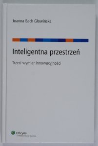 Głowińska Joanna Bach - Inteligentna przestrzeń. Trzeci wymiar innowacyjności