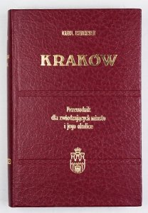 Estreicher Karol - Kraków. Przewodnik dla zwiedzających miasto i jego okolice [reprint]