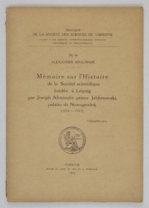 Kraushar Alexandre - Memoire sur l'Histoire de la Societe scientifique fondee a Leipzig par Joseph Alexandre prince Jablonowski, palatin de Nowogrodek (1774-1911).