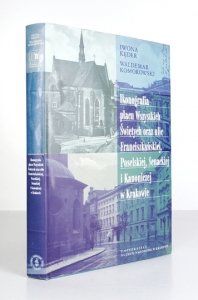 KĘDER Iwona, KOMOROWSKI Waldemar - Ikonografia placu Wszystkich Świętych oraz ulic Franciszkańskiej, Poselskiej, Senackiej i Kanoniczej w Krakowie