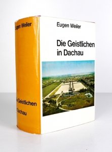 WEILER Eugen - Die Geistlichen in Dachau sowie in anderen Konzentrationslagern und in Gefängnissen. Nachlass von E.Thoma. Erweitert und hrsg. von ...