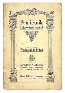Medwecki Franciszek J. - Pamiętnik polsko-amerykański wydany z okazji wycieczki do Polski Zjednoczenia Polskiego Rzymsko-Katolickiego w Północnej Ameryce i Zjazdu Polaków z Zagranicy w Warszawie, 3-5 maja, 1927.