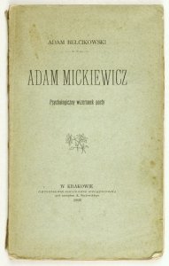 BEŁCIKOWSKI Adam - Adam Mickiewicz. Psychologiczny wizerunek poety.