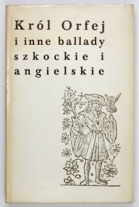 DULĘBA Władysław - Król Orfej i inne ballady szkockie i angielskie. Wybrał i przetłumaczył ...