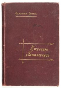 STAFFE [Blanche] - Zwyczaje towarzyskie. Z języka francuskiego przełożyła M. N. B.