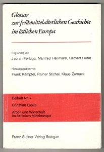 Glossar zur fruhmittelalterlichen Geschichte im ostlichen Europa. Beiheft nr 7: Christian Lubke - Arbeit und Witschaft im ostlichen Mitteleuropa