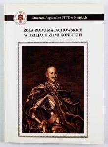 Rola rodu Małachowskich w dziejach Ziemi Koneckiej. Pod red. Wojciecha Paska