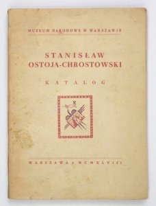 Muzeum Narodowe w Warszawie. Stanisław Ostoja-Chrostowski. Katalog wydany z okazji wystawy pośmiertnej zorganizowanej przez ...