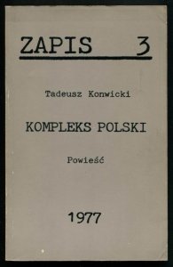 Zapis. [R. 1], nr 3: VII 1977: Tadeusz Konwicki - Kompleks polski. Powieść.