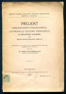Karp-Rottermumd Stefan - Projekt wprowadzenia powszechnego lekarskiego dozoru szkolnego w Królestwie Polskiem oraz Zbiór regulaminów Sekcyi