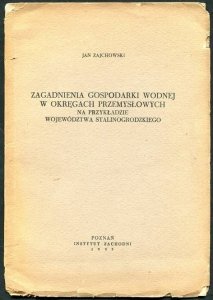 Zajchowski Jan - Zagadnienia gospodarki wodnej w Okręgach Przemysłowych na przykładzie województwa stalinogrodzkiego