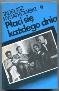 Kwiatkowski Tadeusz - Płaci się każdego dnia. [Projekt okładki Barbara Konarzewska]