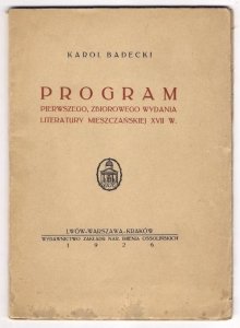 Badecki Karol - Program pierwszego, zbiorowego wydania literatury mieszczańskiej XVII w. 1926.