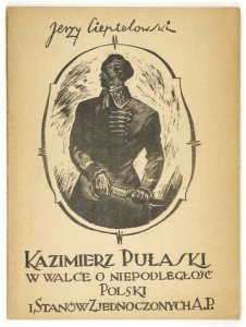CIEPIELOWSKI Jerzy - Kazimierz Pułaski w walce o niepodległość Polski i Stanów Zjednoczonych A.P. Wyd. II.