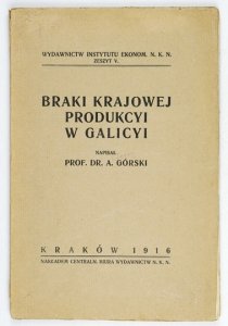 GÓRSKI A[ntoni] - Braki krajowej produkcyi w Galicyi.