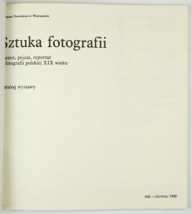 Muzeum Narodowe w Warszawie. Sztuka fotografii. Portret, pejzaż, reportaż w fotografii polskiej XIX wieku. Katalog wystawy.