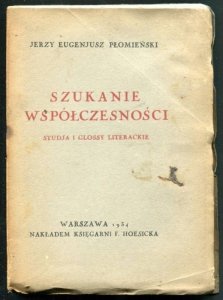 Płomieński Jerzy Eugenjusz - Szukanie współczesności. Studja i glossy literackie