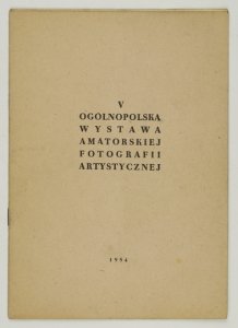 [KATALOG]. Polskie Towarzystwo Fotograficzne Oddz. Wojew. w Opolu, Muzuem Miejskie. V Ogólnopolska Wystawa Amatorskiej Fotografii Artystycznej.