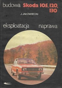 Jałowiecki Jerzy - Budowa eksploatacja naprawa. Skoda 105. 120. 130. Wydanie czwarte, uaktualnione