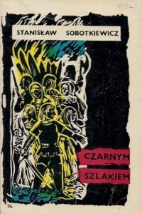 Sobotkiewicz Stanisław  - Czarnym szlakiem. Powieść historyczna. 