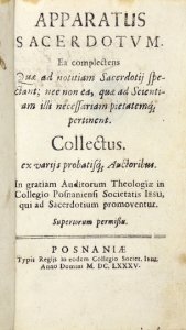 WĄSOWSKI Bartłomiej Nataniel - Apparatus Sacerdotvm. Ea complectens Quae ad notitiam Sacerdotij spectant; nec non ea, quae ad Scientiam illi necessariam pietatemq́; pertinent. Collectus. ex varijs probatisq́; Auctoribus. In gratiam Auditorum Theologiae in
