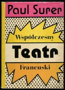 Surer Paul - Współczesny teatr francuski. Inscenizatorzy i dramatopisarze przeł. Krzysztof A.Jeżewski