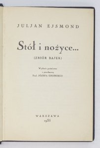 EJSMOND Juljan - Stół i nożyce... (Zbiór bajek). Wyd. pośmiertne z przedm. J. Ujejskiego.