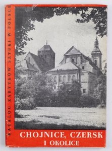 Katalog zabytków...: T. 11: Dawne województwo bydgoskie. Z. 5: Chojnice, Czersk i okolice
