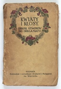 Kwiaty i kłosy z niwy ojczystej. Zbiór utworów do deklamacyi. Wydał Ks. M. Br. [Mieczysław Brodowski]