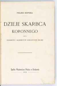 KOPERA Feliks - Dzieje skarbca koronnego czyli insigniów i klejnotów koronnych Polski + MANTEUFFEL G[ustaw] – Tum ryski i jego ciekawsze zabytki.