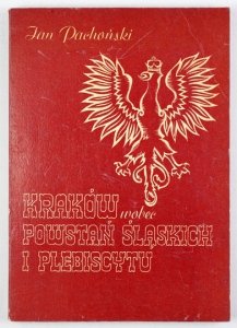 PACHOŃSKI Jan - Kraków wobec powstań śląskich i plebiscytu.