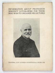 INFORMATION about Professor Wincenty Lutosławski for Those Who Wish to Organice His Lectures