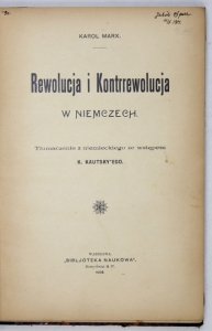 MARX Karol - Rewolucja i kontrrewolucja w Niemczech. Tłumaczenie z niem. ze wstępem K. Kautsky'ego
