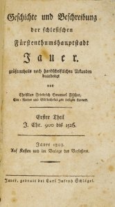 FISCHER Christian Friedrich Emanuel - Geschichte und Beschreibung der schlesischen Fürstenthumshauptstadt Jauer [= Jawor], grösstentheils nach handschriftlichen Urkunden bearb. Theil 1-2.