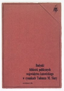 Budynki bibliotek publicznych województwa katowickiego w rysunkach Tadeusza M.Siary