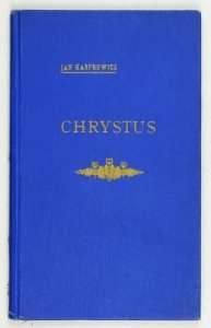 KASPROWICZ Jan - Chrystus. Poemat społeczno-religijny.