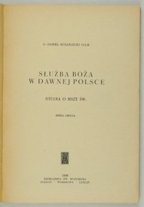 SCZANIECKI Paweł - Służba boża w danej Polsce. Studia o mszy św. Seria druga.