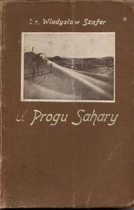 Szafer Władysław - U progu Sahary. Wrażenia z wycieczki do Tunisu odbytej na wiosnę 1924-go roku.
