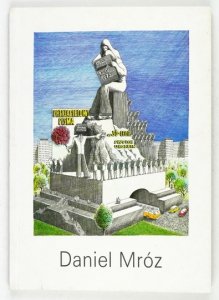 [KATALOG]. Artemis, Galeria Sztuki. Daniel Mróz. Pomniki nieuczesane.