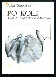 Grupińska Anka - Po kole. Rozmowy z żydowskimi żołnierzami.
